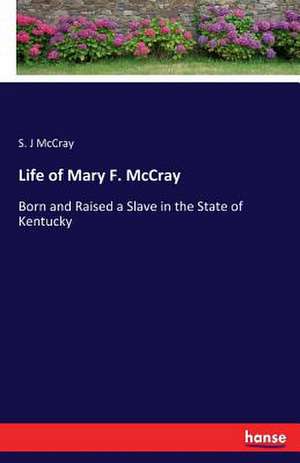 Life of Mary F. McCray de S. J McCray