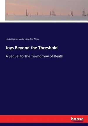 Joys Beyond the Threshold de Louis Figuier