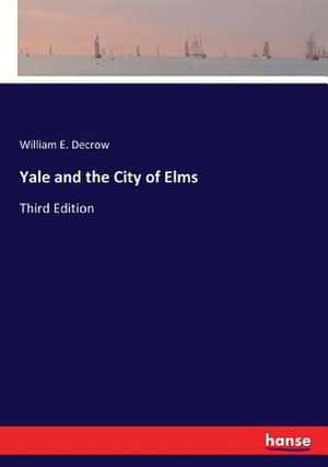 Yale and the City of Elms de William E. Decrow