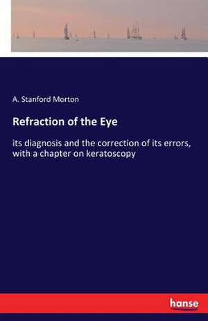 Refraction of the Eye de A. Stanford Morton