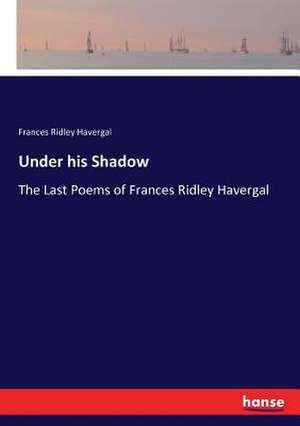 Under his Shadow de Frances Ridley Havergal