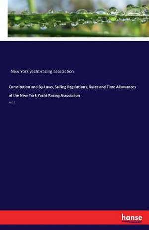 Constitution and By-Laws, Sailing Regulations, Rules and Time Allowances of the New York Yacht Racing Association de New York Yacht-Racing Association