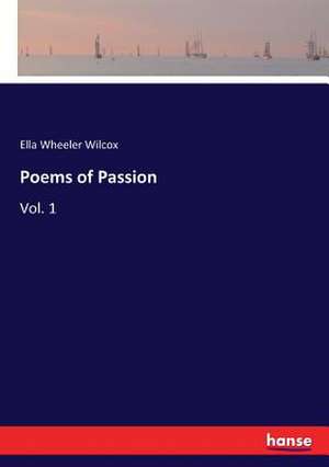 Poems of Passion de Ella Wheeler Wilcox