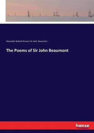 The Poems of Sir John Beaumont de Alexander Balloch Grosart