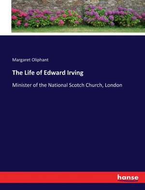 The Life of Edward Irving de Margaret Oliphant