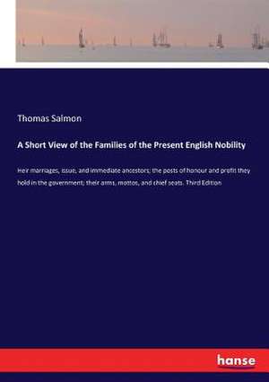 A Short View of the Families of the Present English Nobility de Thomas Salmon