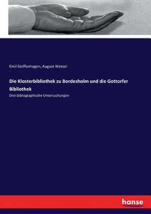 Die Klosterbibliothek zu Bordesholm und die Gottorfer Bibliothek de Emil Steffenhagen