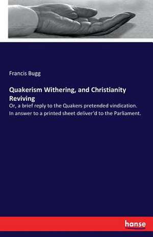 Quakerism Withering, and Christianity Reviving de Francis Bugg