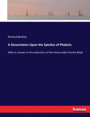 A Dissertation Upon the Epistles of Phalaris de Richard Bentley