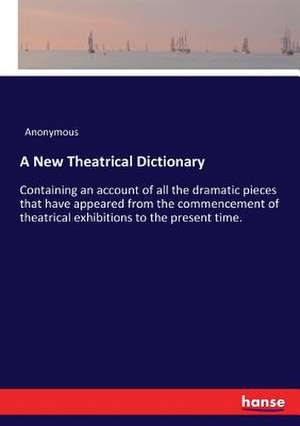 A New Theatrical Dictionary de Anonymous