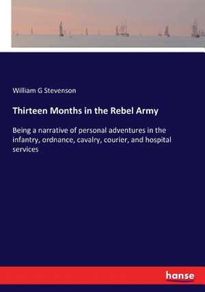 Thirteen Months in the Rebel Army de William G. Stevenson