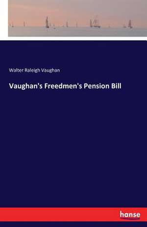 Vaughan's Freedmen's Pension Bill de Walter Raleigh Vaughan