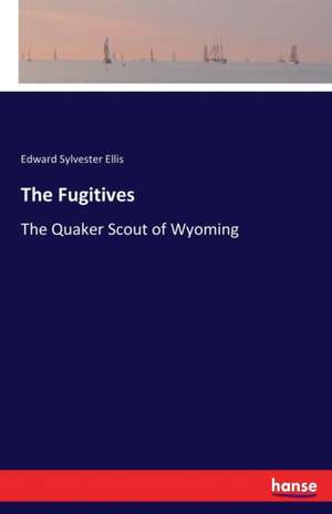 The Fugitives de Edward Sylvester Ellis