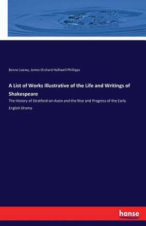 A List of Works Illustrative of the Life and Writings of Shakespeare de Benno Loewy