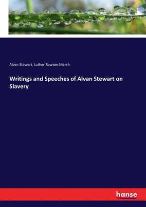 Writings and Speeches of Alvan Stewart on Slavery de Alvan Stewart