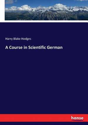 A Course in Scientific German de Harry Blake Hodges