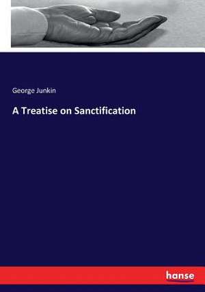 A Treatise on Sanctification de George Junkin