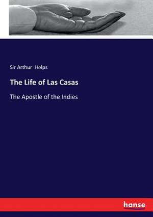 The Life of Las Casas de Arthur Helps