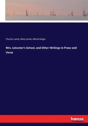 Mrs. Leicester's School, and Other Writings in Prose and Verse de Charles Lamb