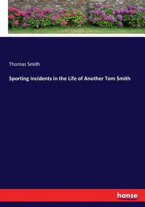 Sporting Incidents in the Life of Another Tom Smith de Thomas Smith