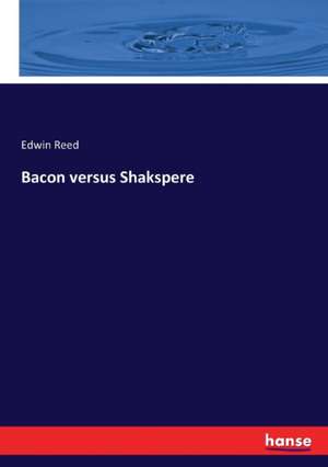 Bacon versus Shakspere de Edwin Reed