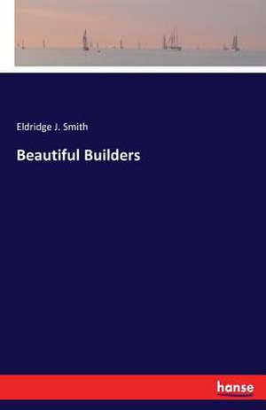 Beautiful Builders de Eldridge J. Smith