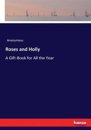 Roses and Holly de Anonymous