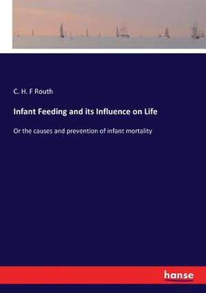 Infant Feeding and its Influence on Life de C. H. F Routh