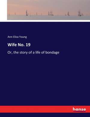 Wife No. 19 de Ann Eliza Young