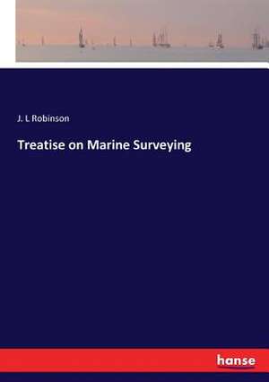 Treatise on Marine Surveying de J. L Robinson