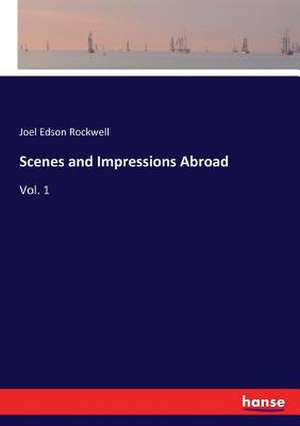 Scenes and Impressions Abroad de Joel Edson Rockwell