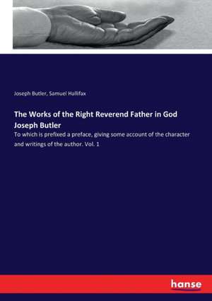 The Works of the Right Reverend Father in God Joseph Butler de Joseph Butler