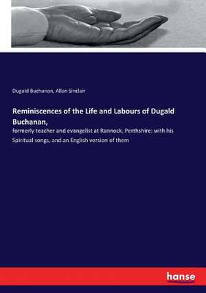 Reminiscences of the Life and Labours of Dugald Buchanan, de Dugald Buchanan