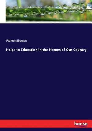 Helps to Education in the Homes of Our Country de Warren Burton