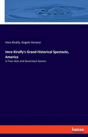 Imre Kiralfy's Grand Historical Spectacle, America de Imre Kiralfy