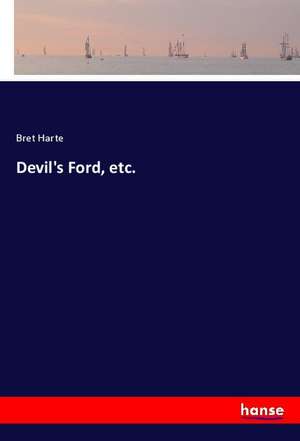 Devil's Ford, etc. de Bret Harte
