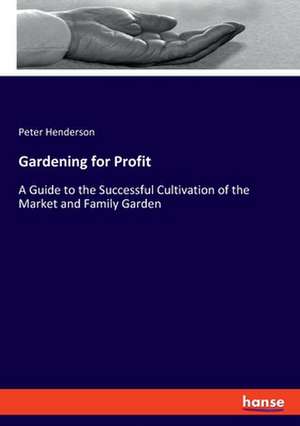 Gardening for Profit de Peter Henderson