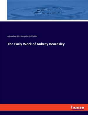 The Early Work of Aubrey Beardsley de Aubrey Beardsley