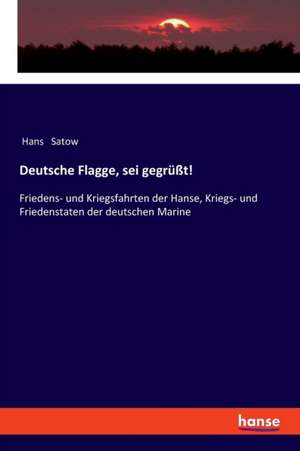 Deutsche Flagge, sei gegrüßt! de Hans Satow