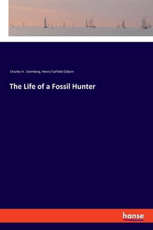 The Life of a Fossil Hunter de Charles H. Sternberg