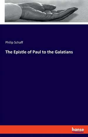 The Epistle of Paul to the Galatians de Philip Schaff