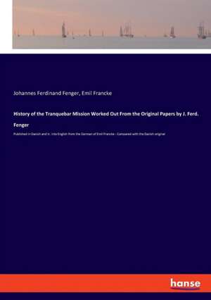 History of the Tranquebar Mission Worked Out From the Original Papers by J. Ferd. Fenger de Johannes Ferdinand Fenger