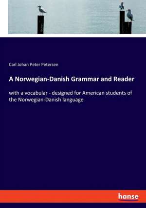 A Norwegian-Danish Grammar and Reader de Carl Johan Peter Petersen