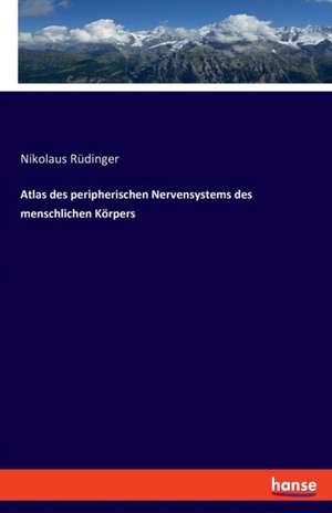 Atlas des peripherischen Nervensystems des menschlichen Körpers de Nikolaus Rüdinger