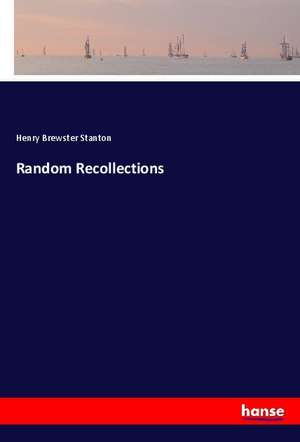 Random Recollections de Henry Brewster Stanton