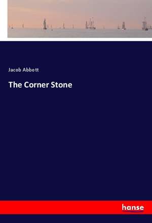 The Corner Stone de Jacob Abbott
