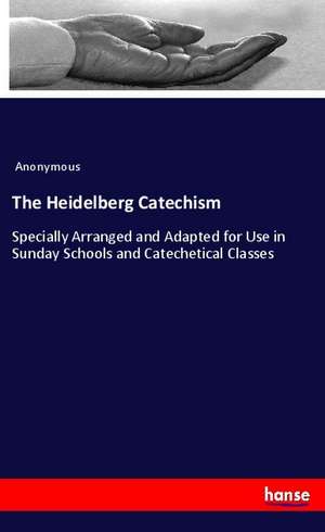 The Heidelberg Catechism de Anonymous