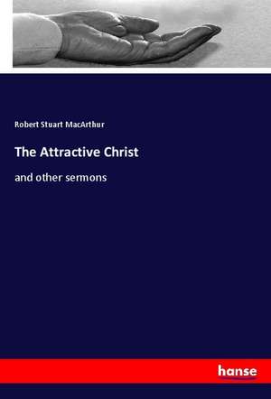 The Attractive Christ de Robert Stuart Macarthur