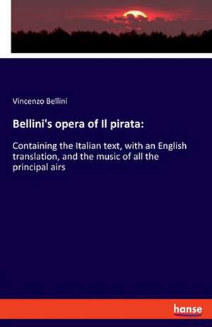 Bellini's opera of Il pirata: de Vincenzo Bellini