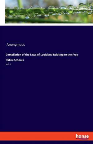 Compilation of the Laws of Louisiana Relating to the Free Public Schools de Anonymous